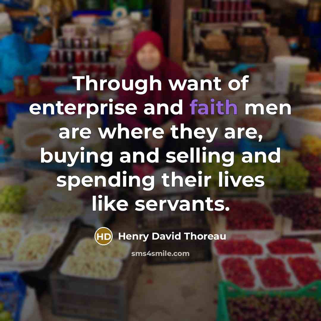 “Through want of enterprise and faith men are where they…” quote by Henry David Thoreau