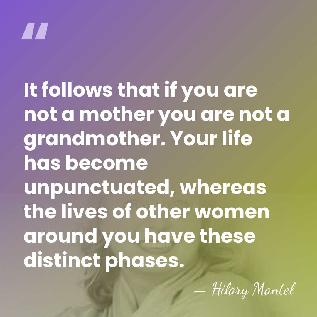 It follows that if you are not a mother you are not&hellip; - Hilary Mantel