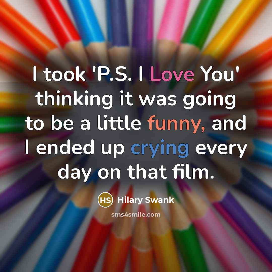 “I took 'P.S. I Love You' thinking it was going…” quote by Hilary Swank