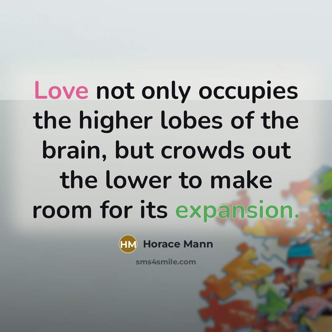 “Love not only occupies the higher lobes of the brain,…” quote by Horace Mann