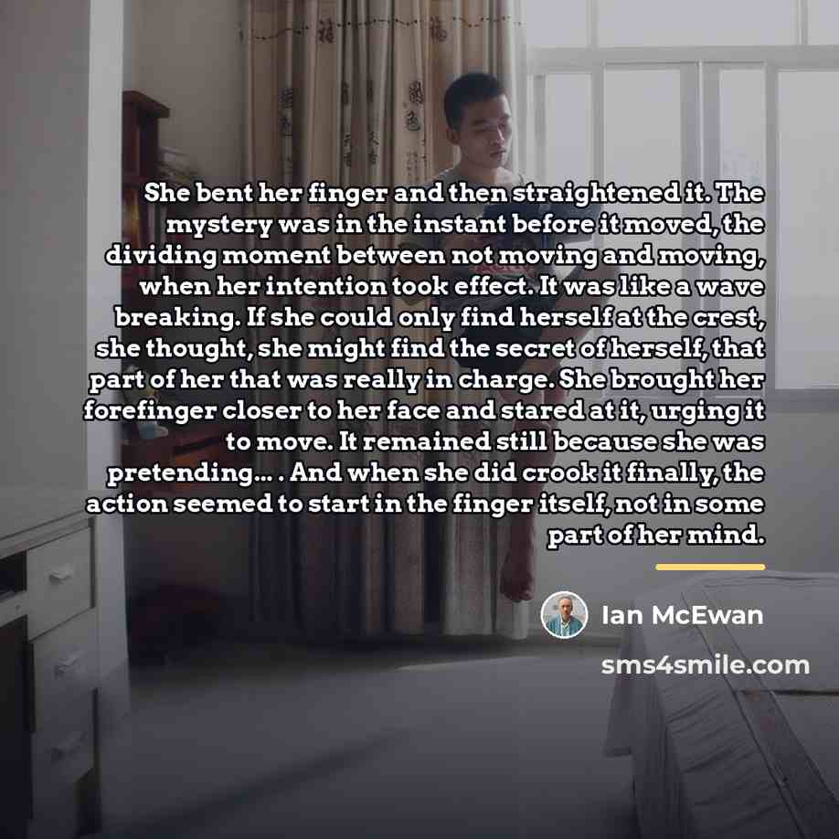 “She bent her finger and then straightened it. The mystery…” quote by Ian Mcewan