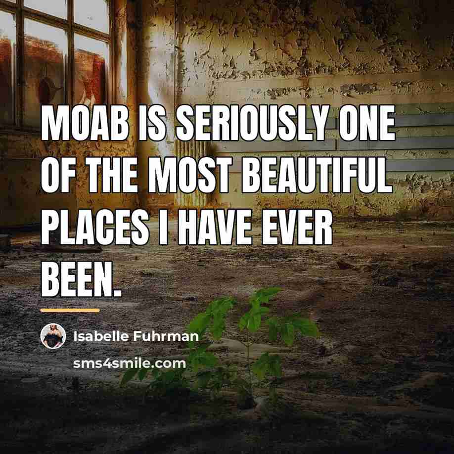 “Moab is seriously one of the most beautiful places I…” quote by Isabelle Fuhrman