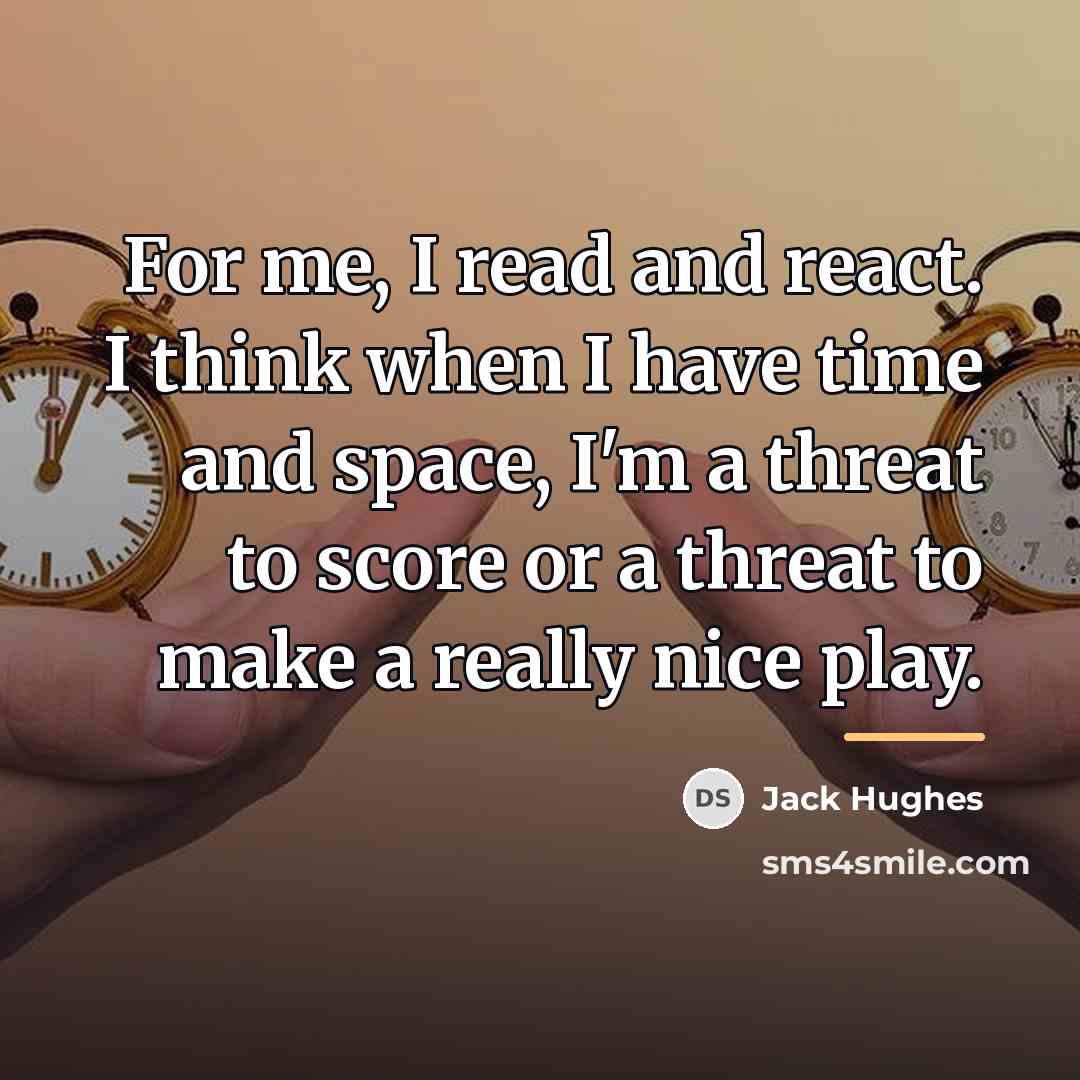 “For me, I read and react. I think when I…” quote by Jack Hughes