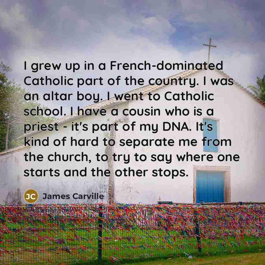 “I grew up in a French-dominated Catholic part of the…” quote by James Carville