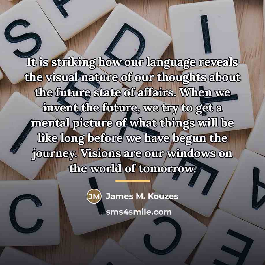 “It is striking how our language reveals the visual nature…” quote by James M. Kouzes