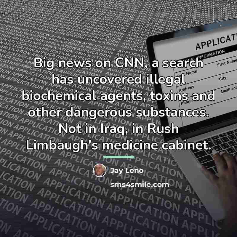 “Big news on CNN, a search has uncovered illegal biochemical…” quote by Jay Leno