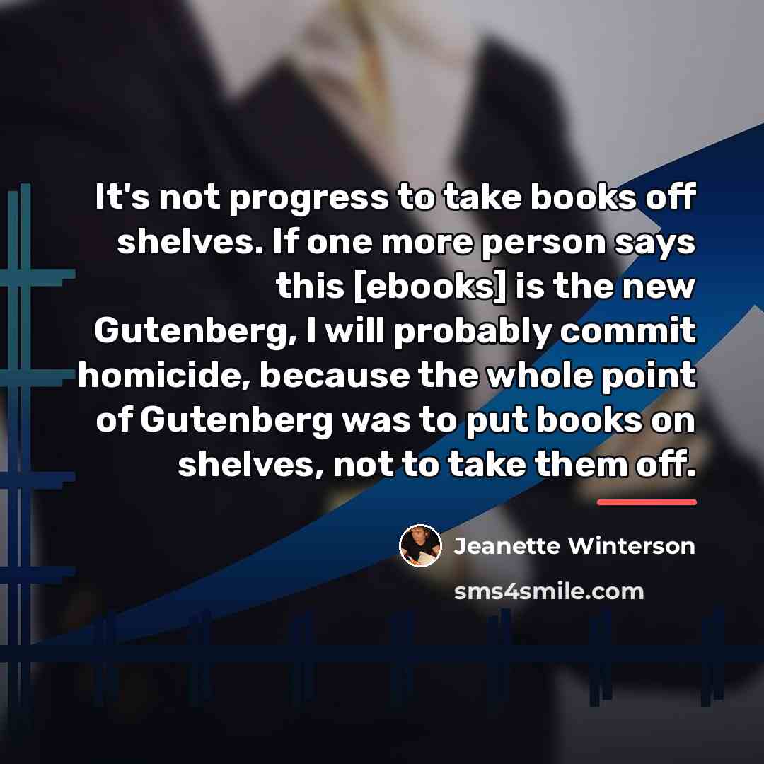 “It's not progress to take books off shelves. If one…” quote by Jeanette Winterson