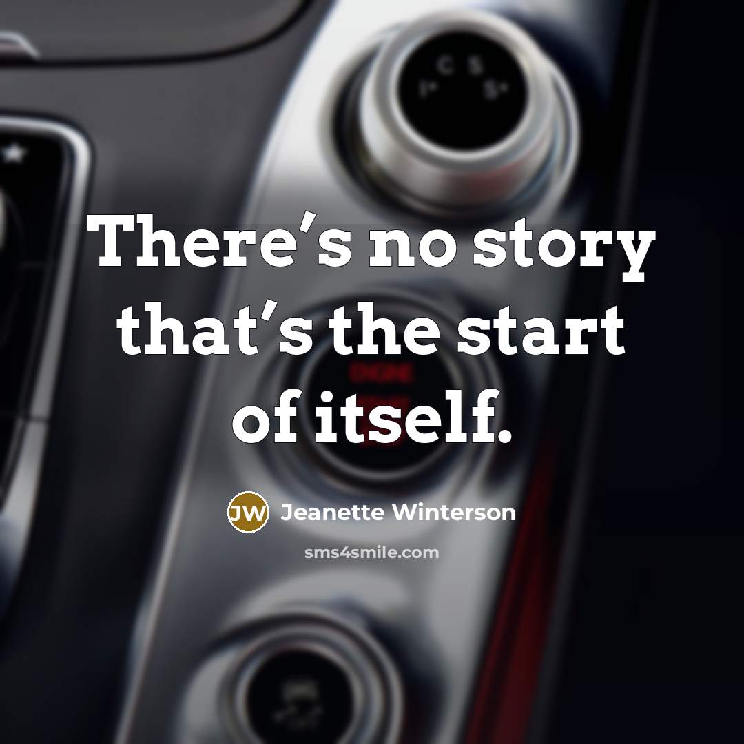 “There’s no story that’s the start of itself.…” quote by Jeanette Winterson