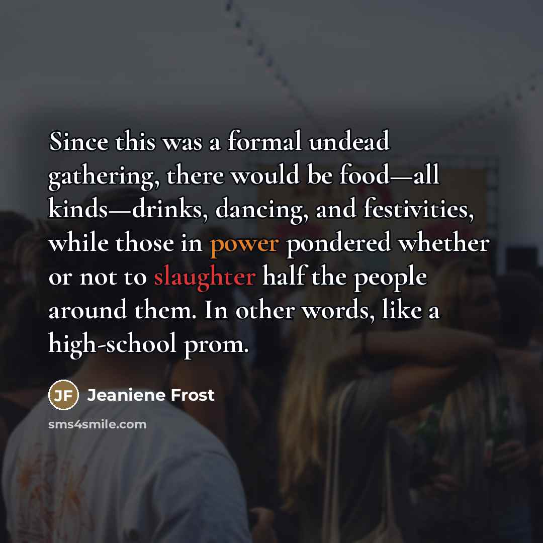 “Since this was a formal undead gathering, there would be…” quote by Jeaniene Frost