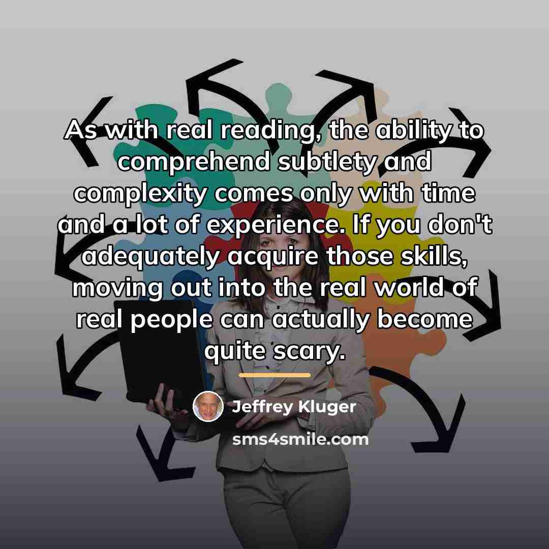 “As with real reading, the ability to comprehend subtlety and…” quote by Jeffrey Kluger