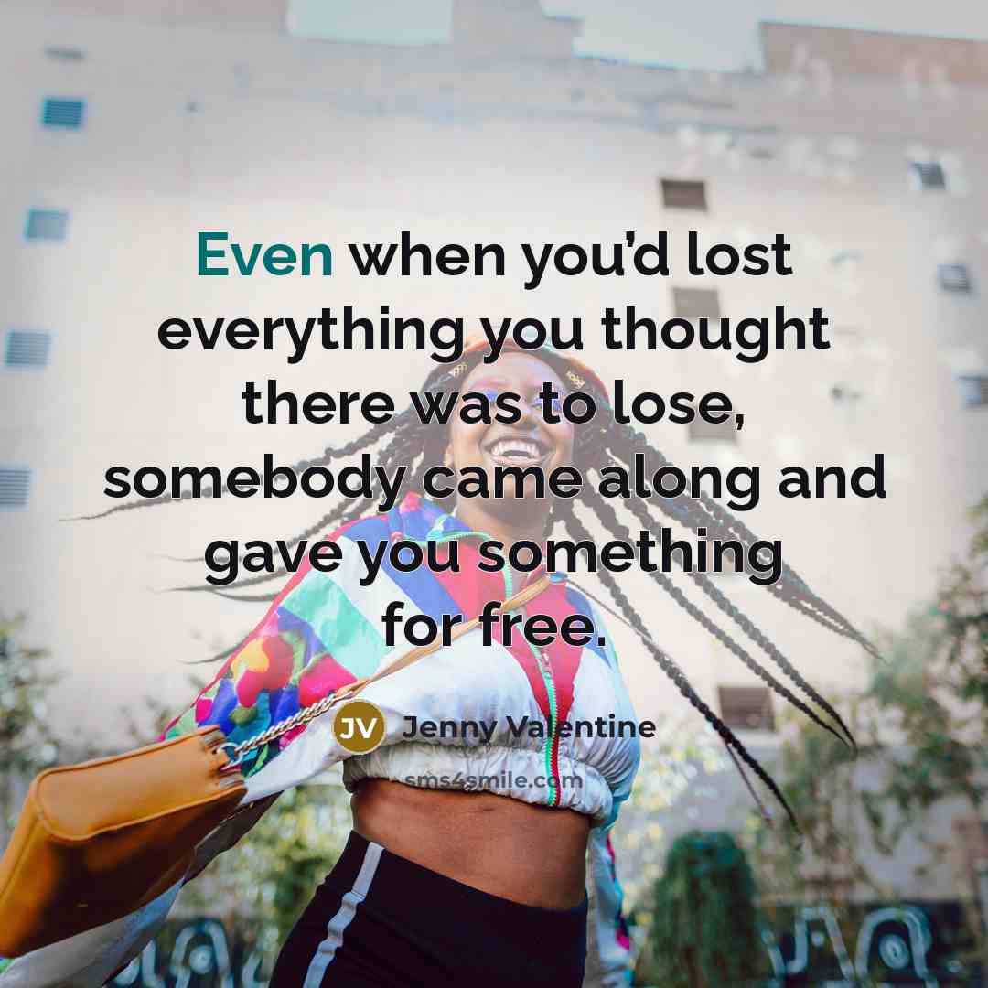 “Even when you’d lost everything you thought there was to…” quote by Jenny Valentine