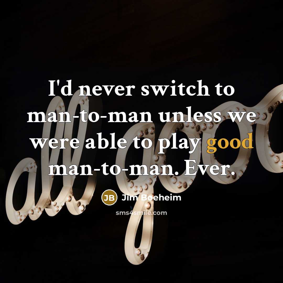 “I'd never switch to man-to-man unless we were able to…” quote by Jim Boeheim
