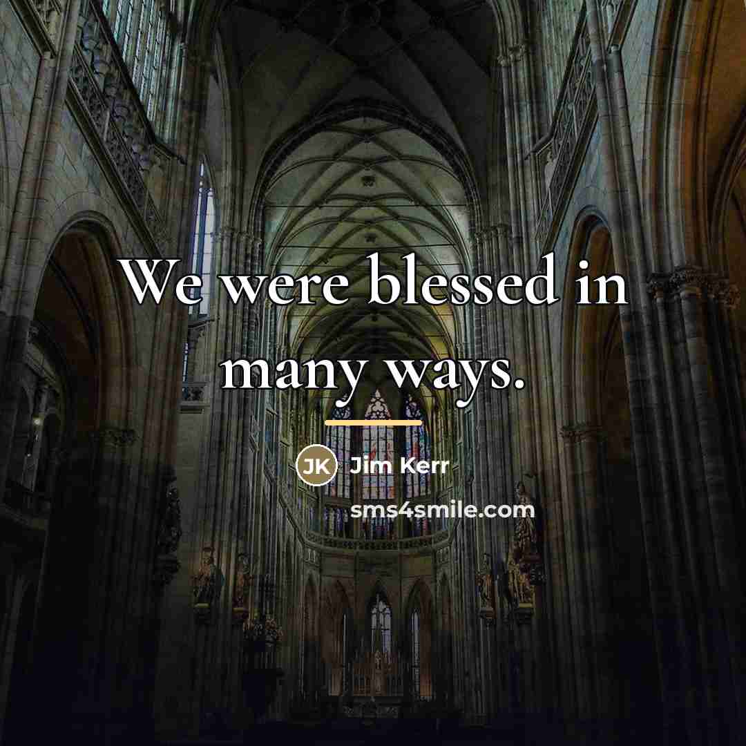 “We were blessed in many ways.…” quote by Jim Kerr