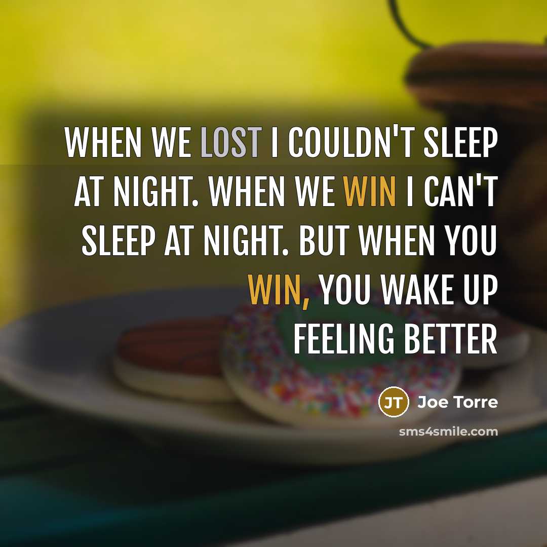 “When we lost I couldn't sleep at night. When we…” quote by Joe Torre