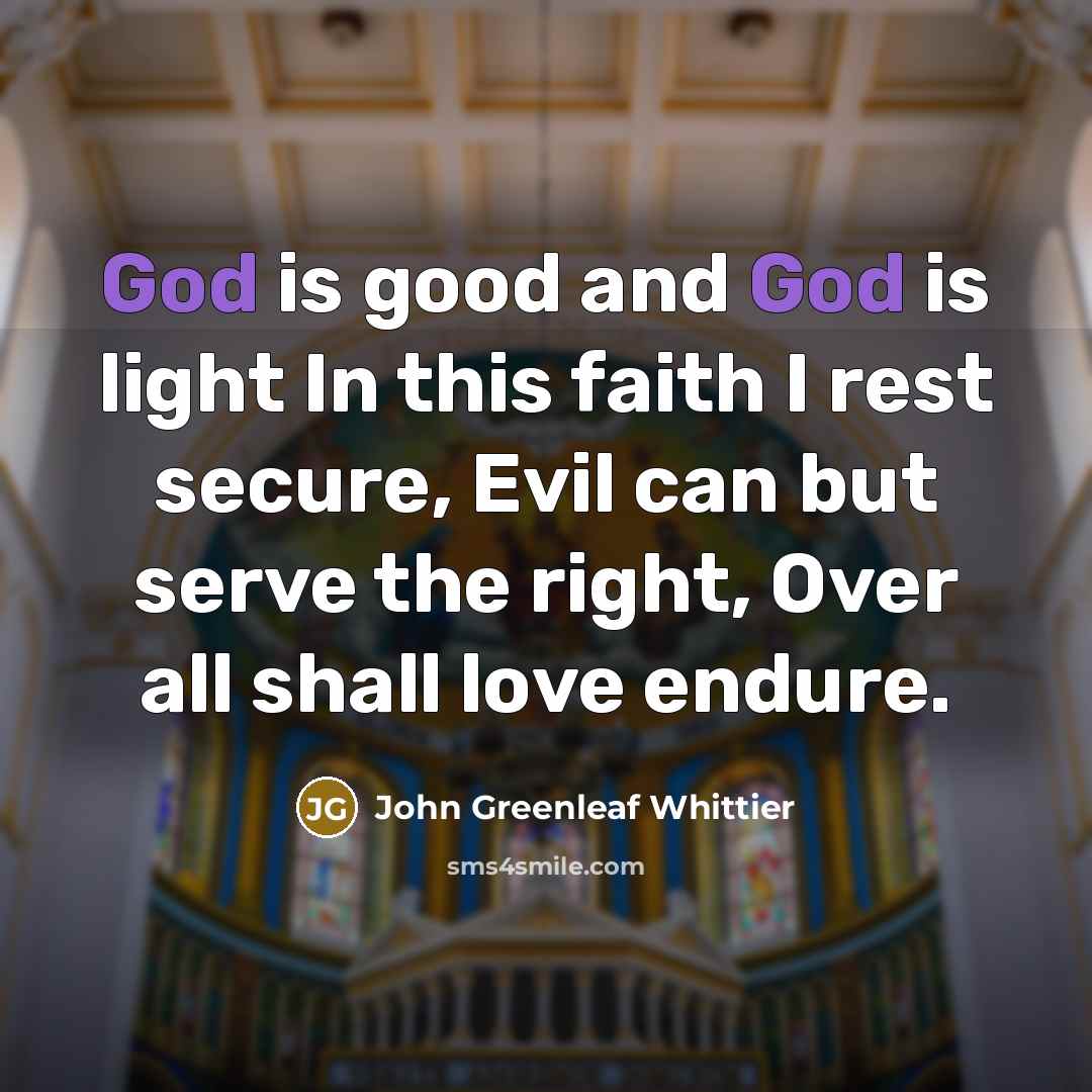 “God is good and God is light In this faith…” quote by John Greenleaf Whittier