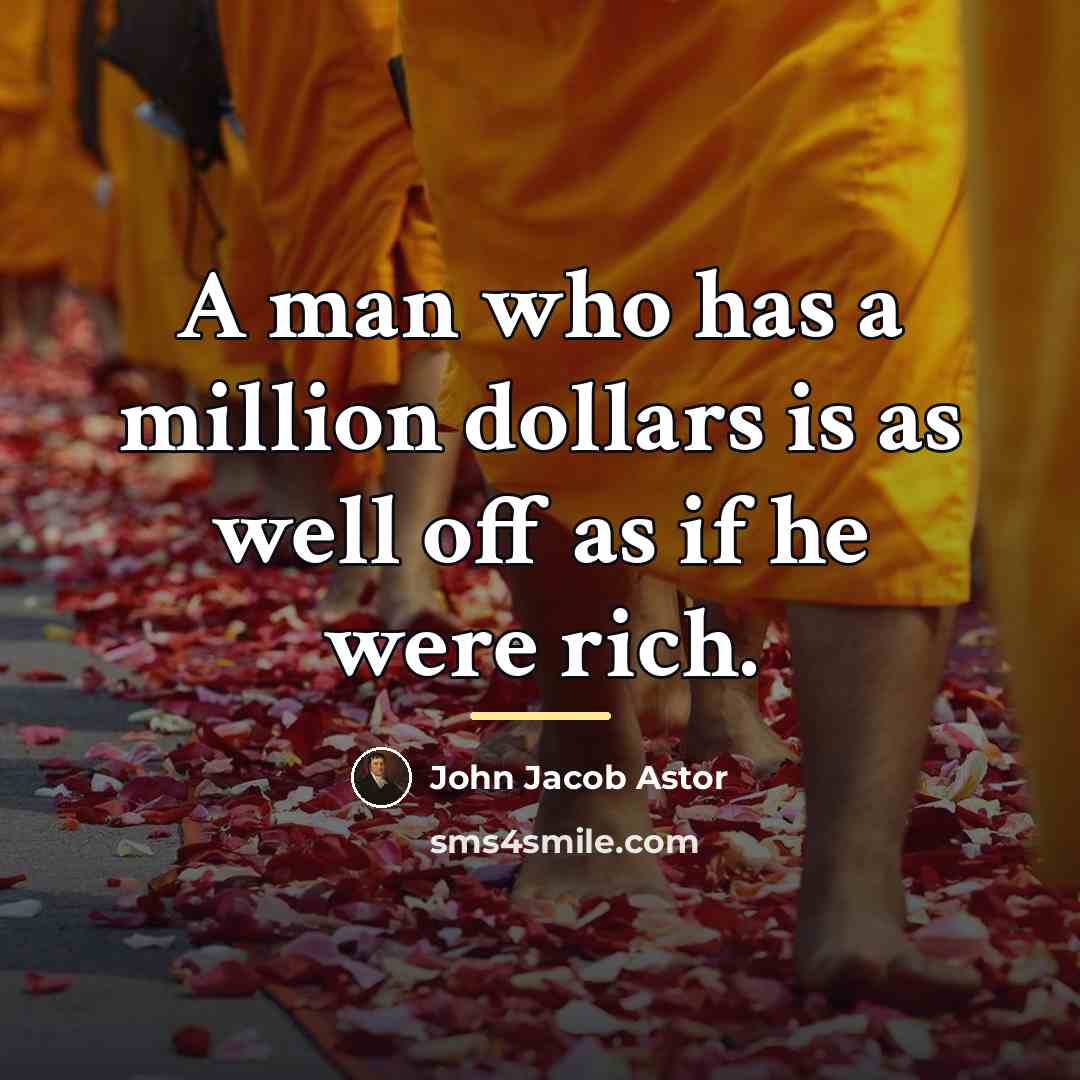 “A man who has a million dollars is as well…” quote by John Jacob Astor