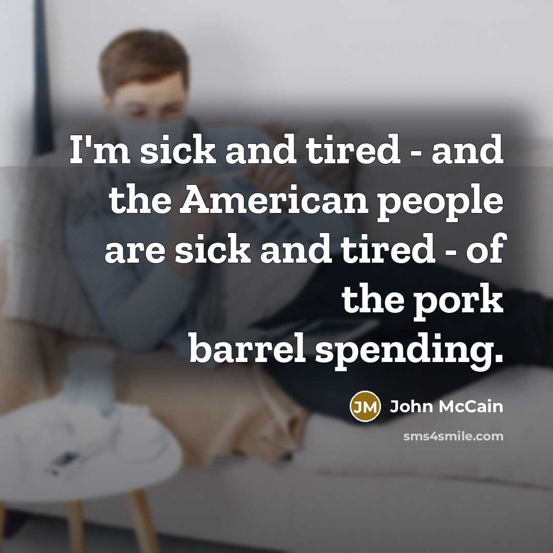 “I'm sick and tired - and the American people are…” quote by John McCain