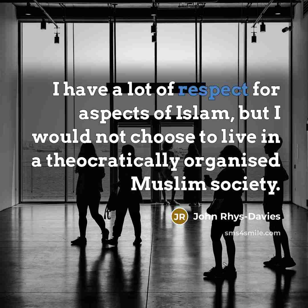 “I have a lot of respect for aspects of Islam,…” quote by John Rhys-Davies
