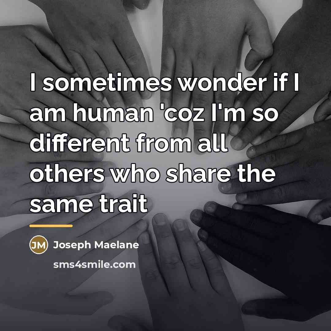 “I sometimes wonder if I am human 'coz I'm so…” quote by Joseph Maelane