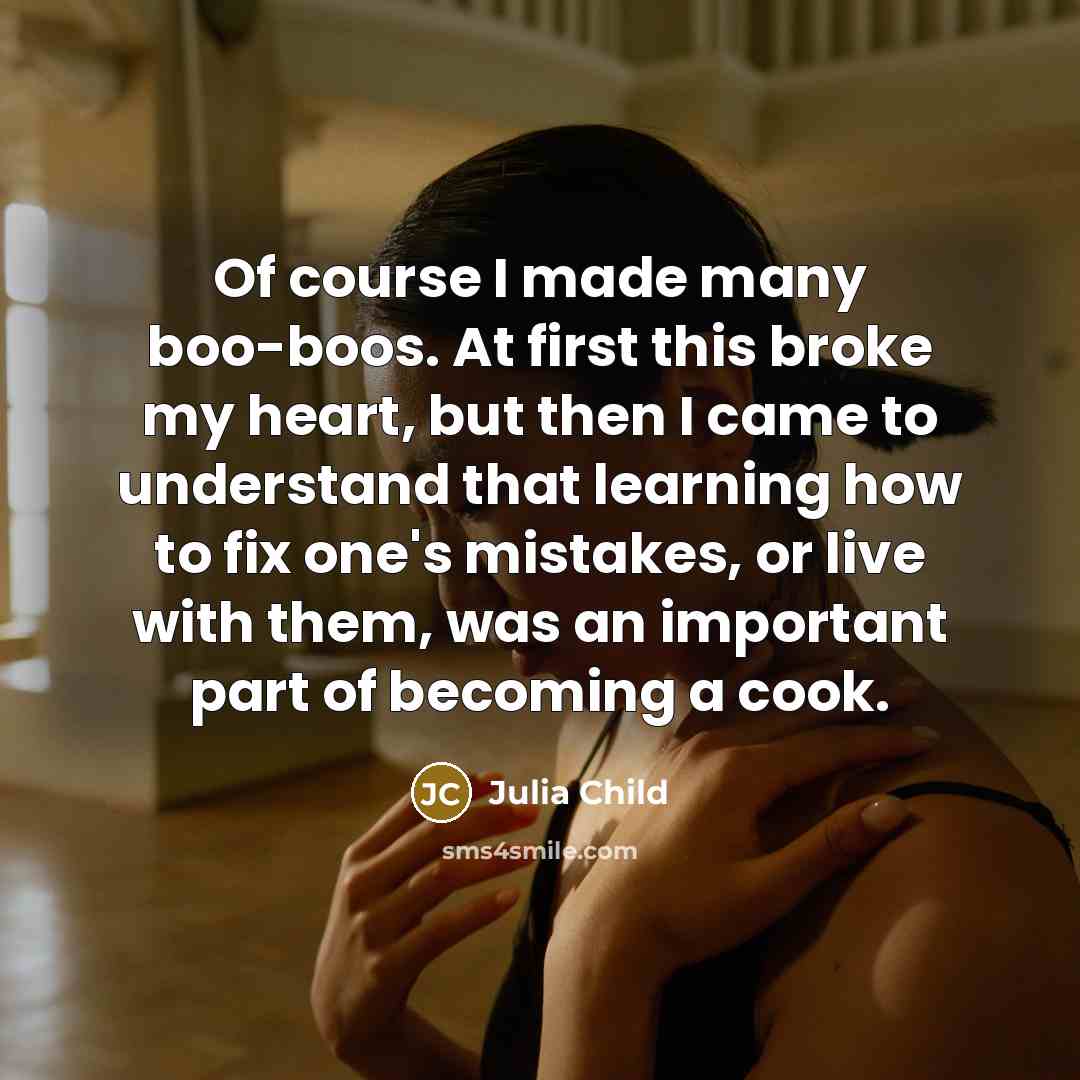 “Of course I made many boo-boos. At first this broke…” quote by Julia Child