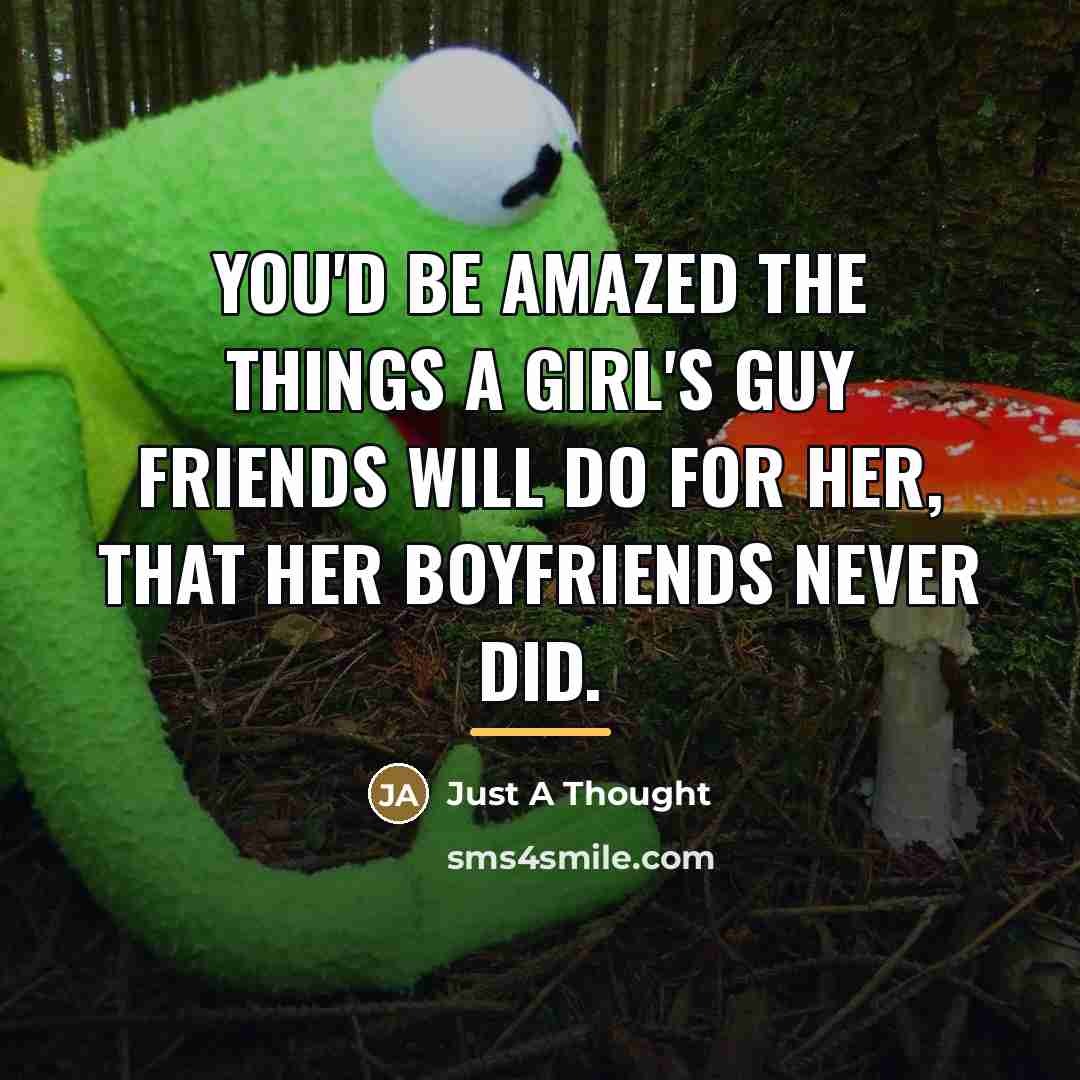 “You'd be amazed the things a girl's guy friends will…” quote by Just A Thought