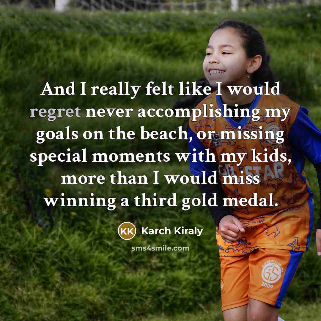 “And I really felt like I would regret never accomplishing…” quote by Karch Kiraly