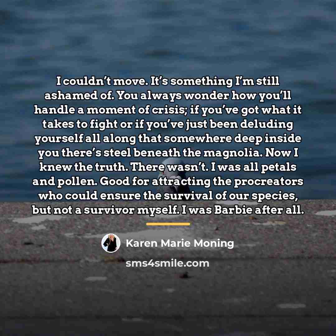 “I couldn’t move. It’s something I’m still ashamed of. You…” quote by Karen Marie Moning