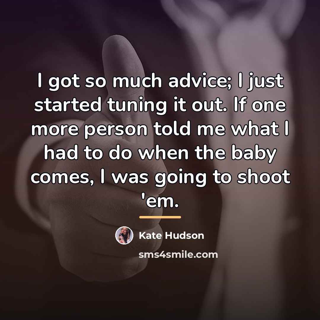 “I got so much advice; I just started tuning it…” quote by Kate Hudson