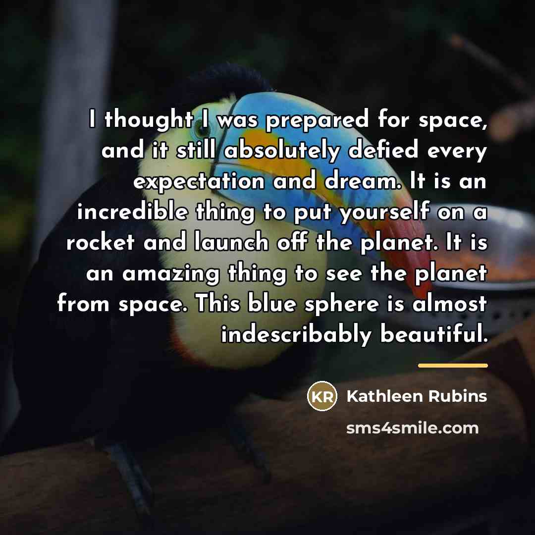 “I thought I was prepared for space, and it still…” quote by Kathleen Rubins