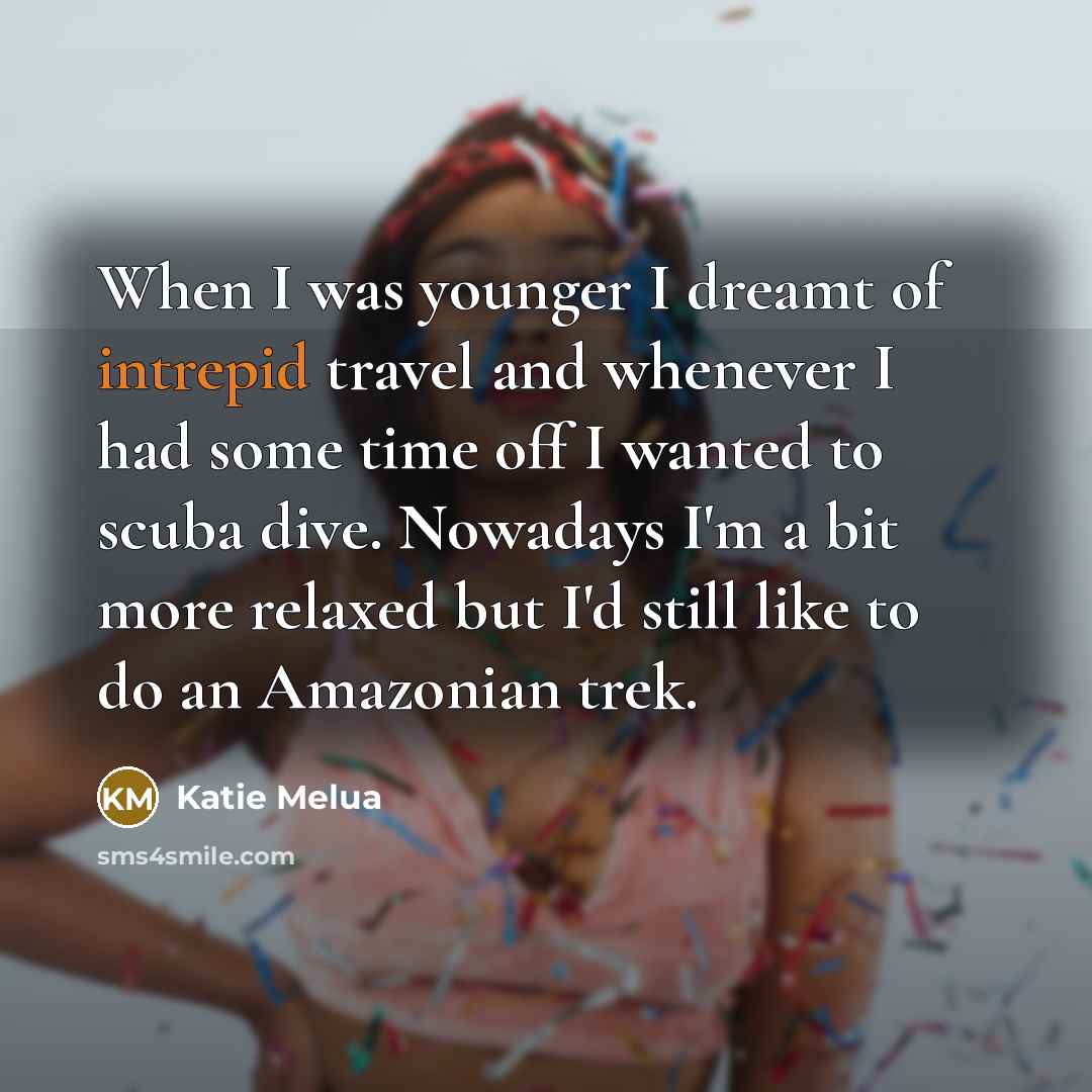 “When I was younger I dreamt of intrepid travel and…” quote by Katie Melua