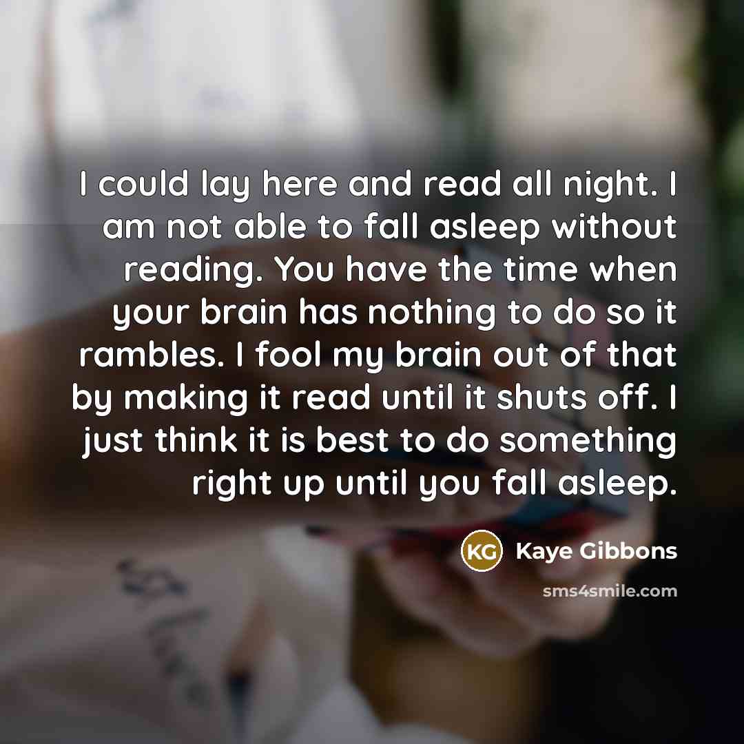 “I could lay here and read all night. I am…” quote by Kaye Gibbons