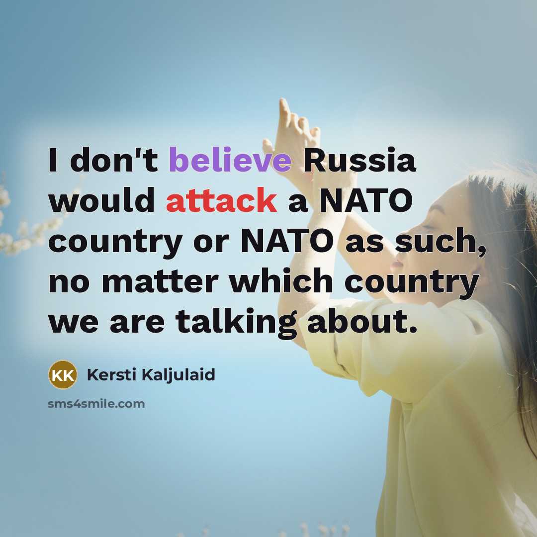 “I don't believe Russia would attack a NATO country or…” quote by Kersti Kaljulaid
