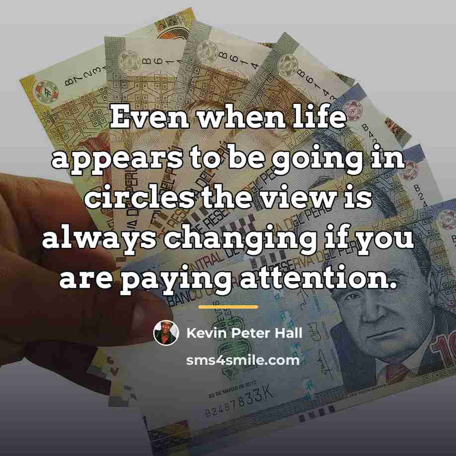 “Even when life appears to be going in circles the…” quote by Kevin Peter Hall
