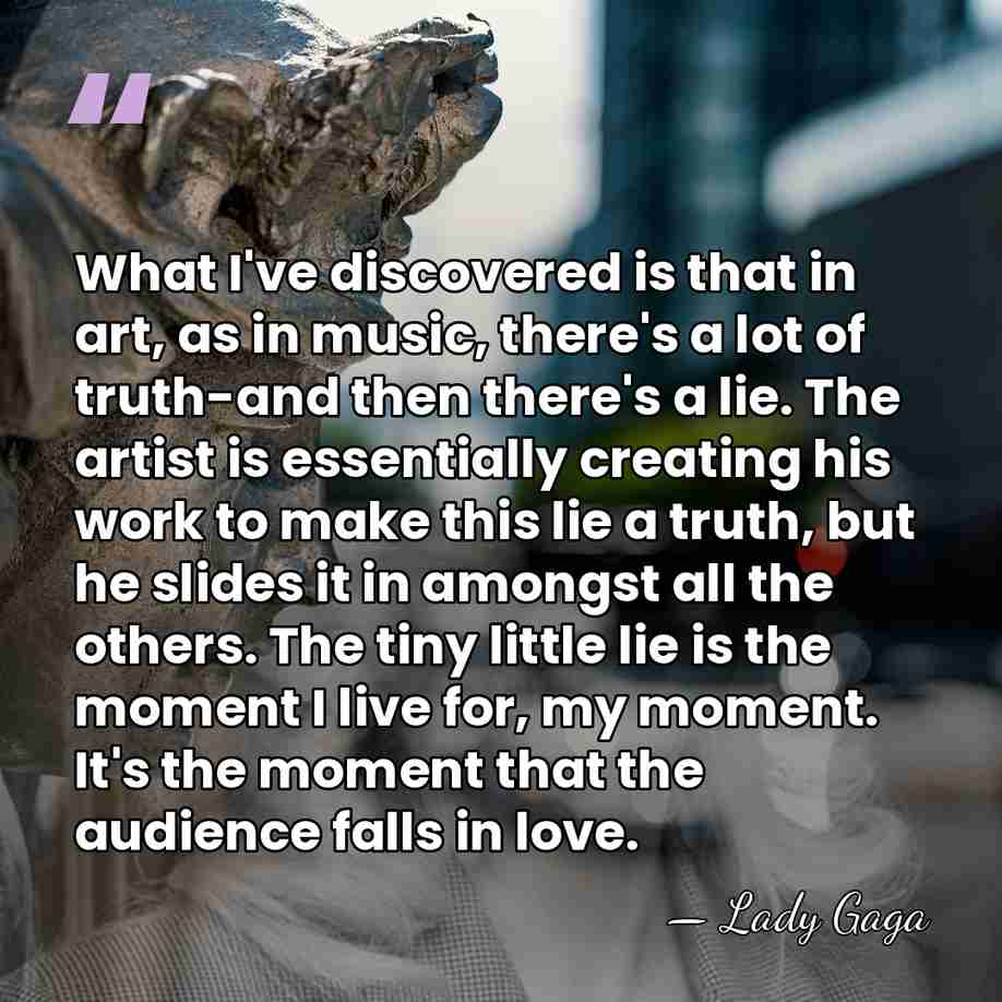 What I've discovered is that in art, as in music, there's a&hellip; - Lady Gaga