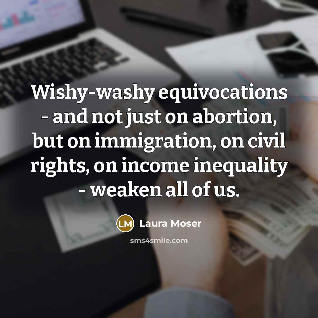 “Wishy-washy equivocations - and not just on abortion, but on…” quote by Laura Moser