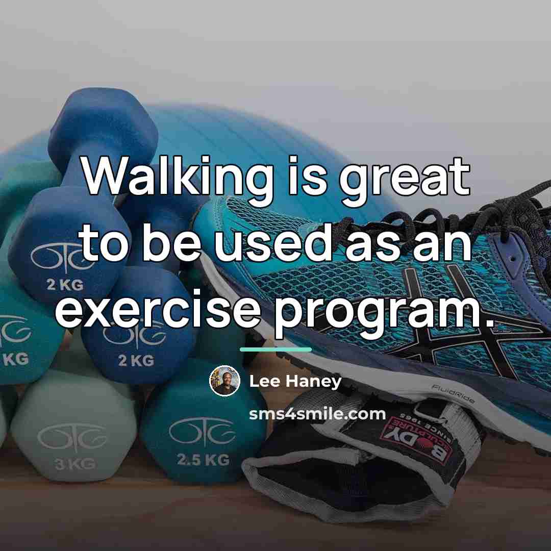 “Walking is great to be used as an exercise program.…” quote by Lee Haney