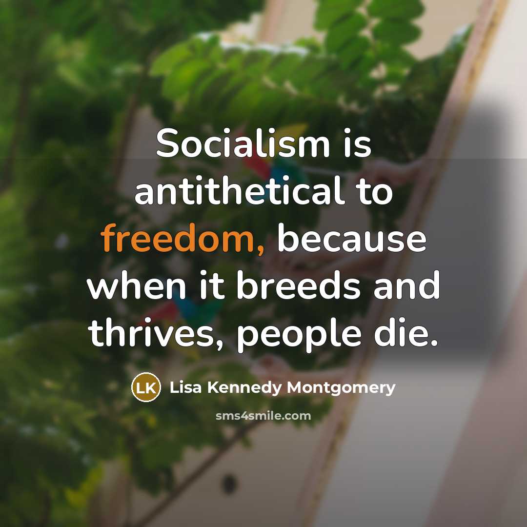 “Socialism is antithetical to freedom, because when it breeds and…” quote by Lisa Kennedy Montgomery