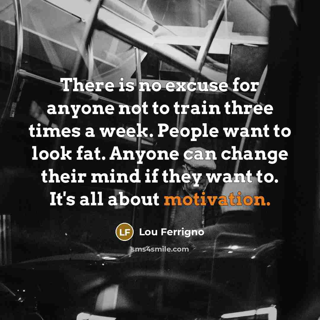 “There is no excuse for anyone not to train three…” quote by Lou Ferrigno