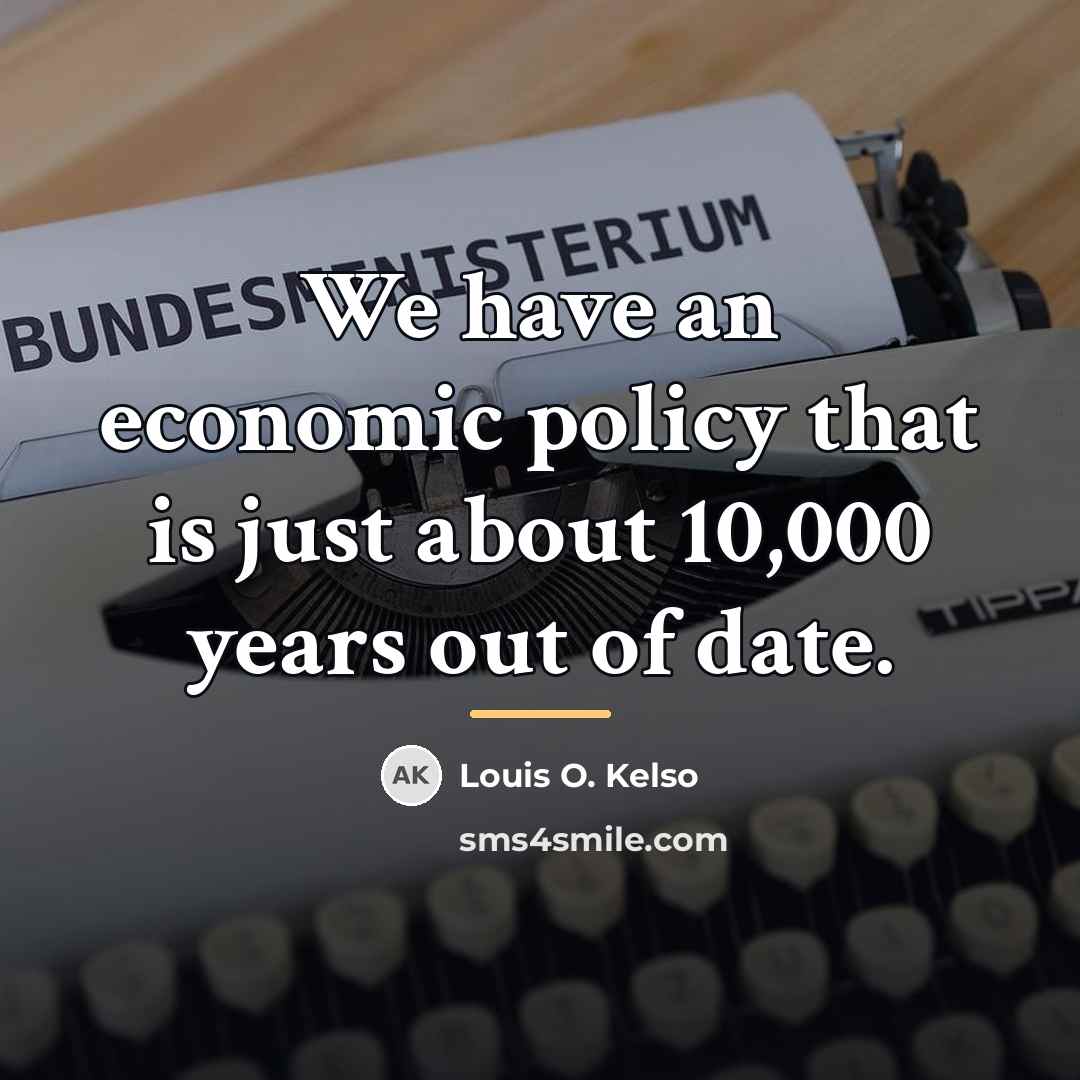 “We have an economic policy that is just about 10,000…” quote by Louis O. Kelso