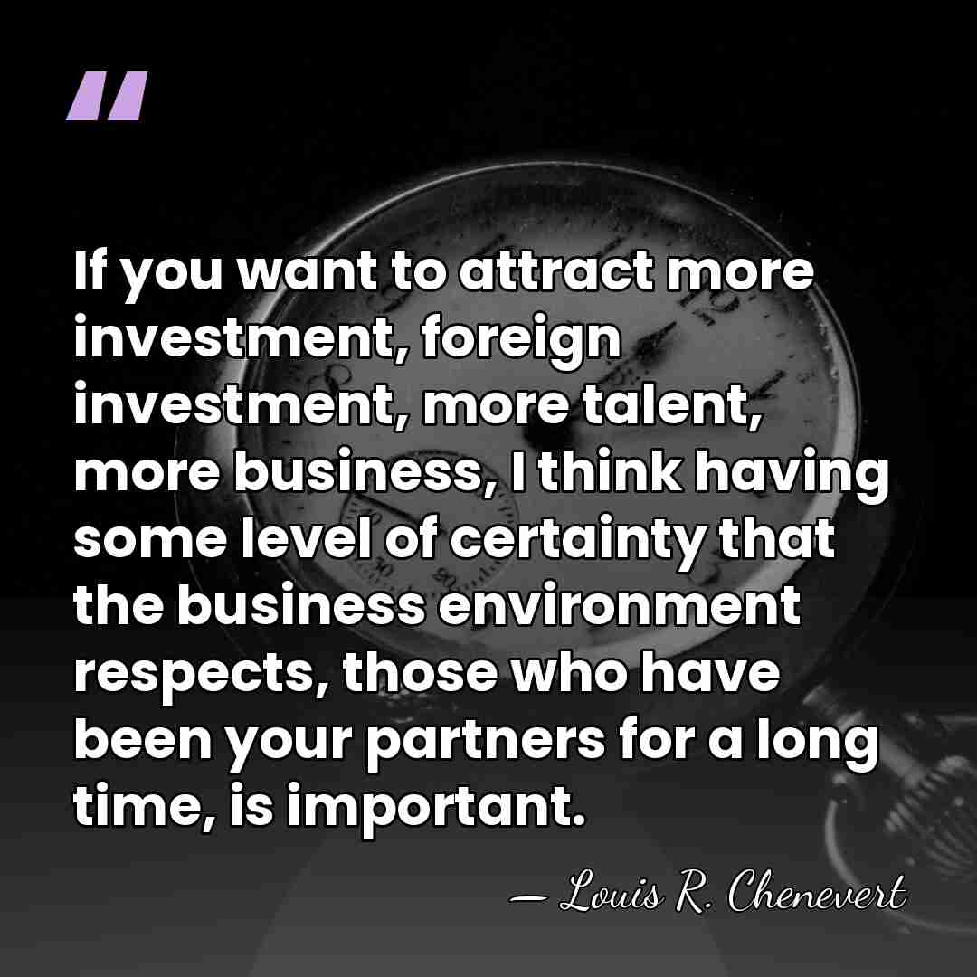 If you want to attract more investment, foreign investment, more talent, more&hellip; - Louis R. Chenevert