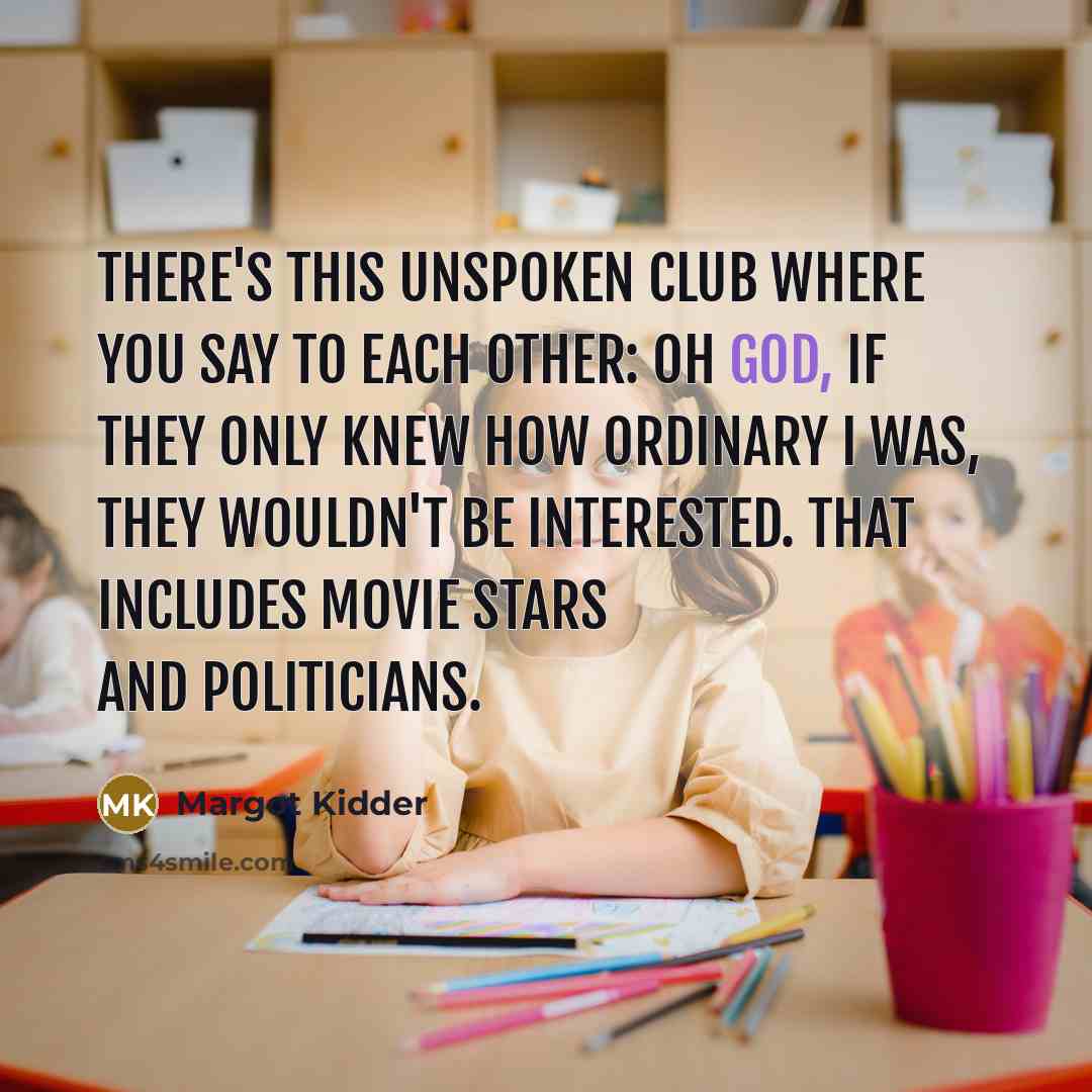 “There's this unspoken club where you say to each other:…” quote by Margot Kidder