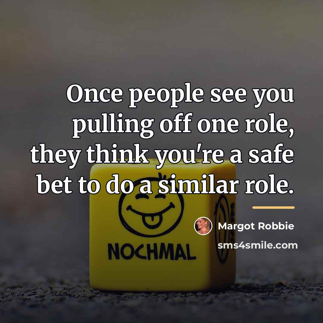“Once people see you pulling off one role, they think…” quote by Margot Robbie