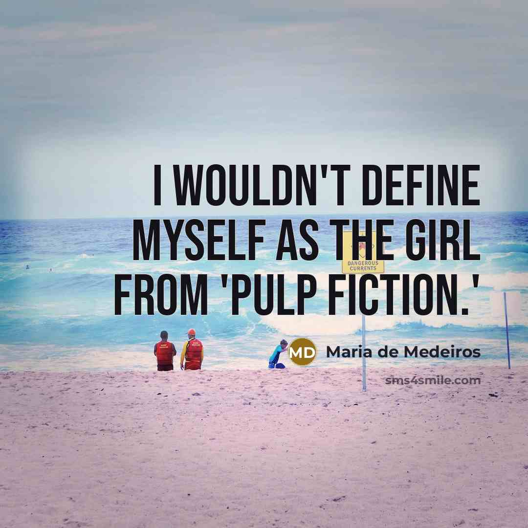 “I wouldn't define myself as the girl from 'Pulp Fiction.'…” quote by Maria de Medeiros
