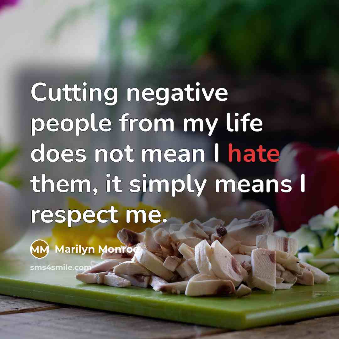 “Cutting negative people from my life does not mean I…” quote by Marilyn Monroe