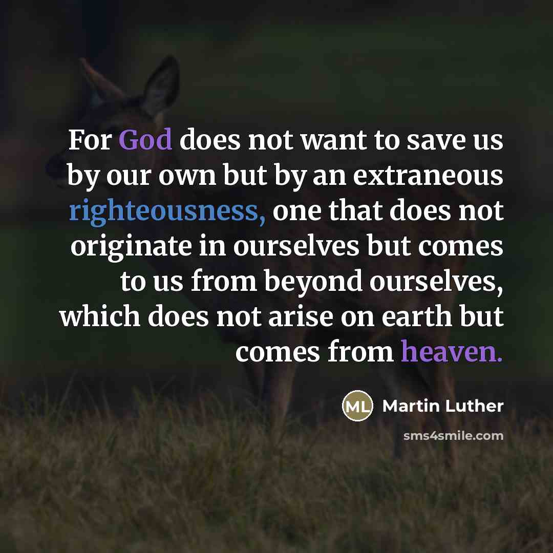 “For God does not want to save us by our…” quote by Martin Luther