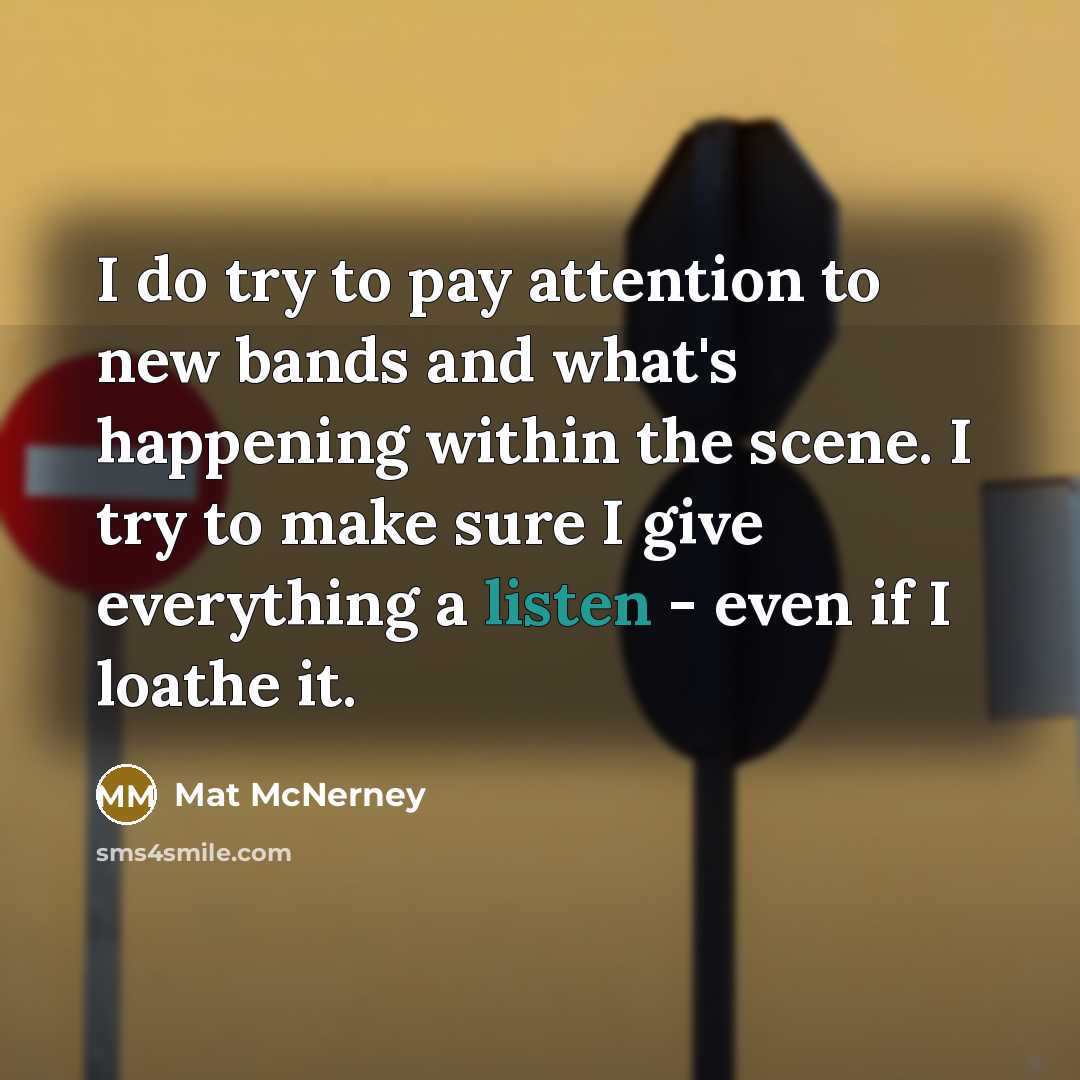“I do try to pay attention to new bands and…” quote by Mat McNerney
