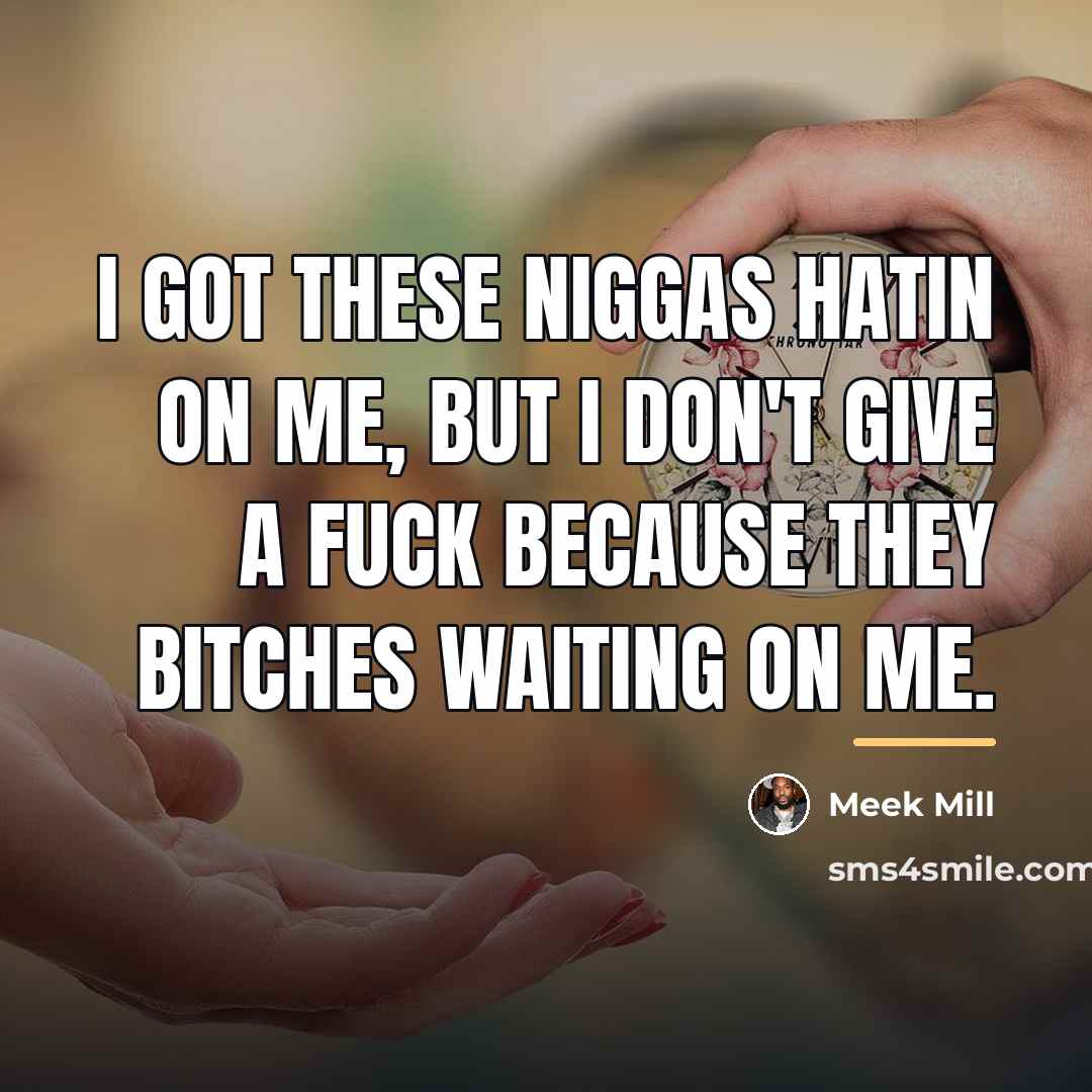 “I got these niggas hatin on me, but I don't…” quote by Meek Mill