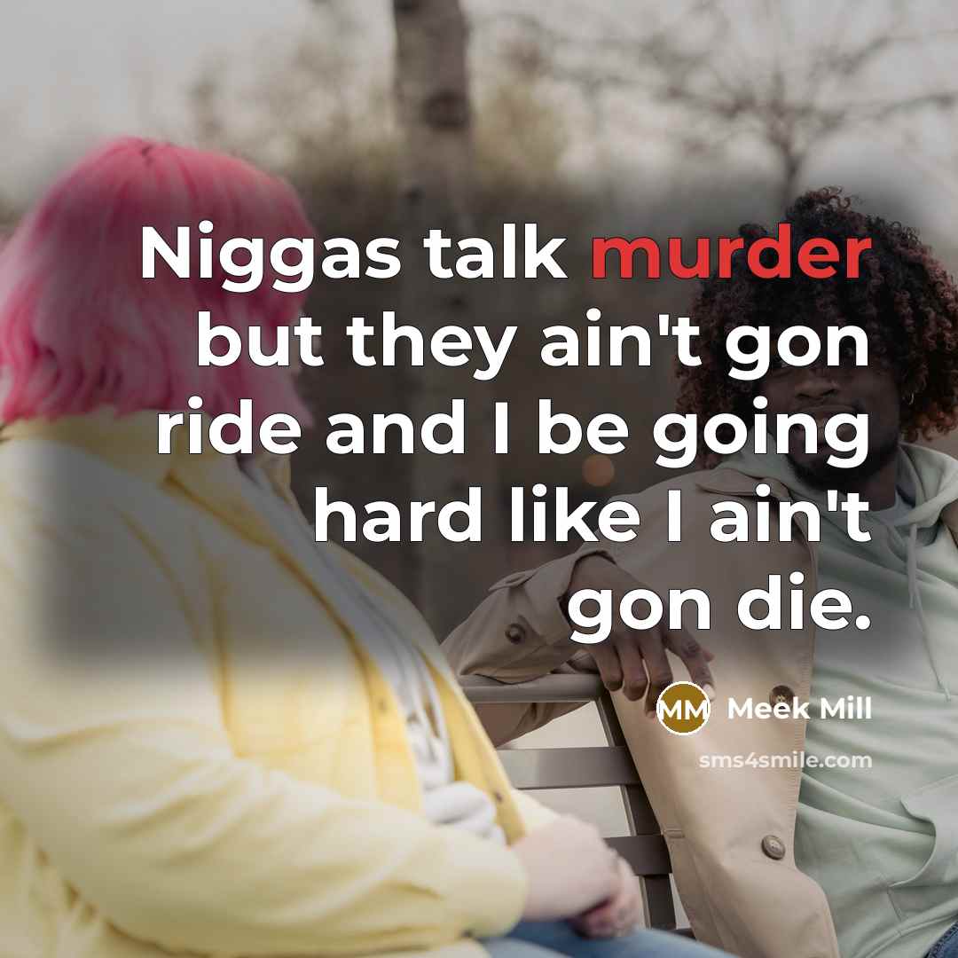“Niggas talk murder but they ain't gon ride and I…” quote by Meek Mill