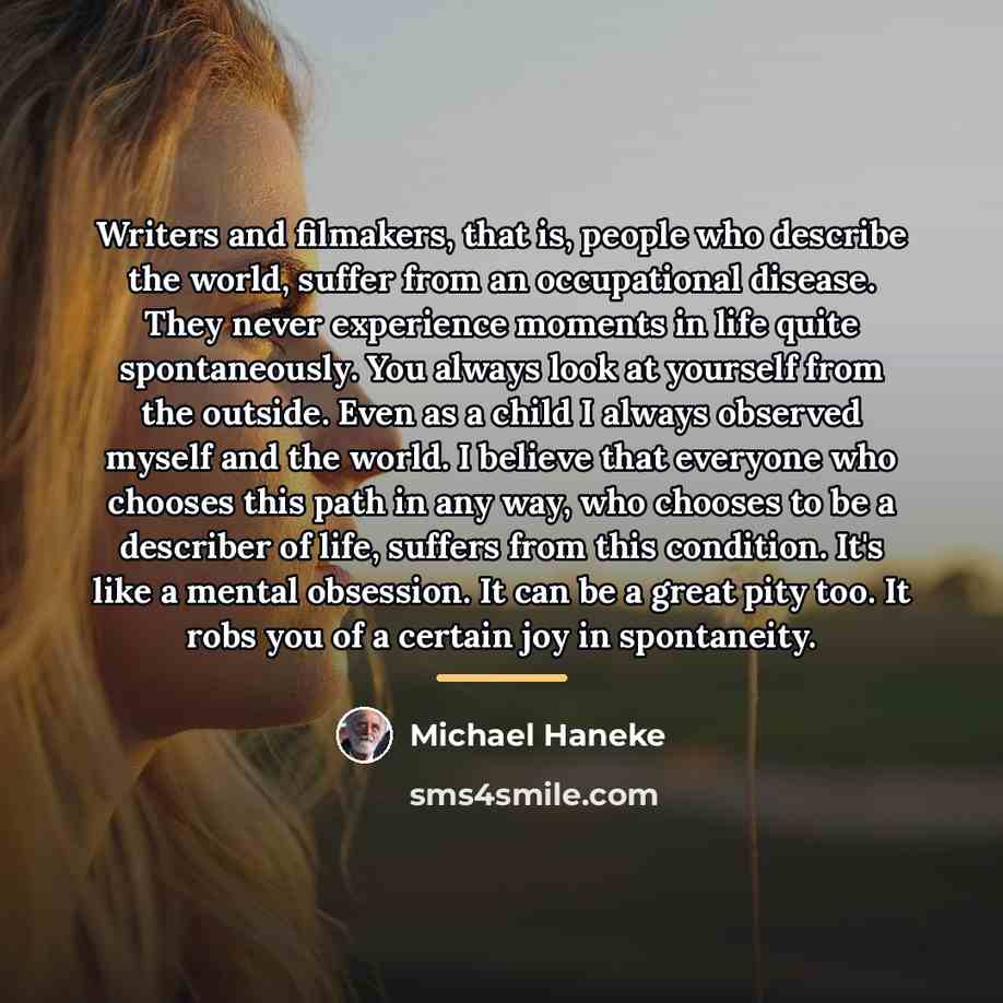 “Writers and filmakers, that is, people who describe the world,…” quote by Michael Haneke