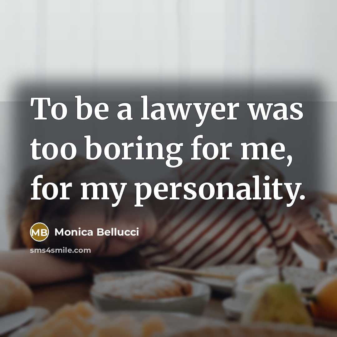“To be a lawyer was too boring for me, for…” quote by Monica Bellucci